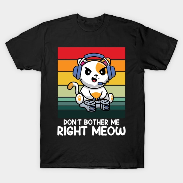 Don't Bother Me Right Meow T-Shirt by AngelBeez29